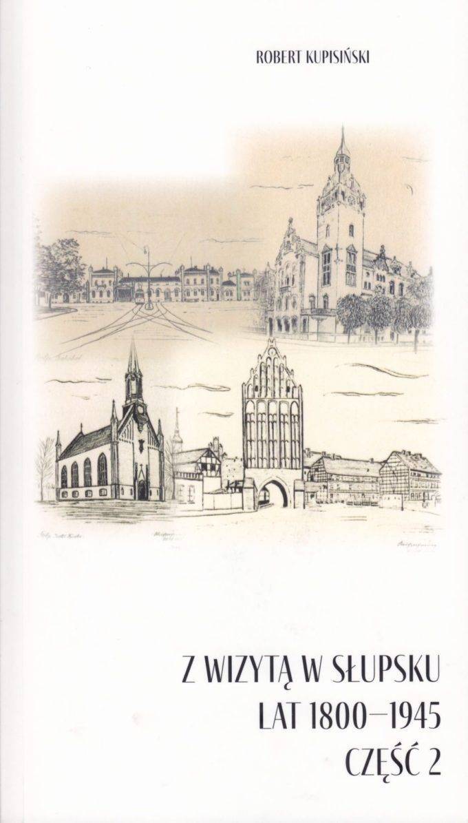 Z wizytą w Słupsku lat 1800-1945. Krótkie opowiastki poświęcone rzeczom może i nieistotnym, acz ciekawym. Część 2